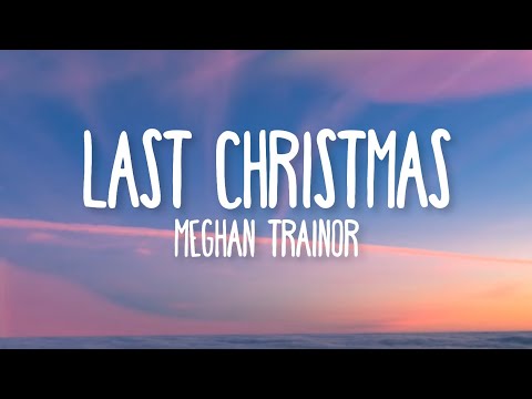 Meghan Trainor - Last Christmas (Lyrics)