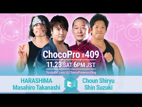 ChocoPro 409 - HARASHIMA & Masa Takanashi vs Choun Shiryu & Shin Suzuki!, 2024/11/23