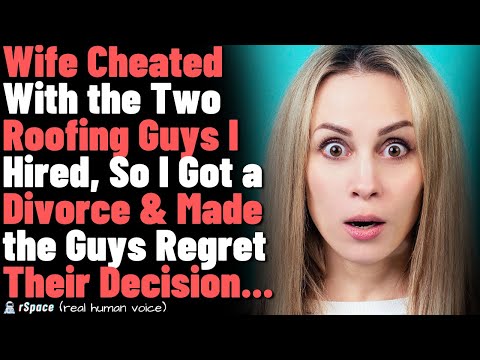 Wife Cheated With Two Roofing Guys I Hired, So I Got a Divorce & Made the Guys Regret it...