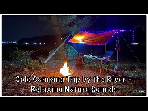 Solo Camping Trip by the River - Relaxing Nature Sounds