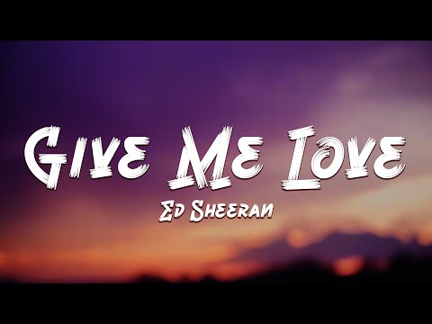 Ed Sheeran - Give Me Love (Lyric Video) 🎵