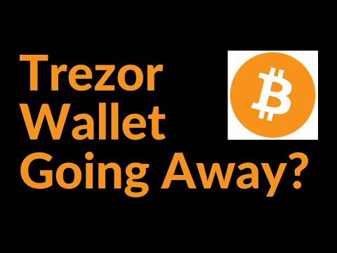 Trezor Wallet Going Away?