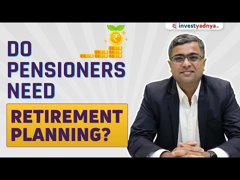 Do Pensioners Need Retirement Planning? | Parimal Ade