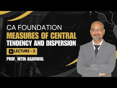 CA Foundation | Statistics | Measures of Central Tendency and Dispersion | L-3 | Prof. Nitin Agarwal