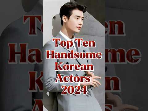 Top Ten Handsome Korean Actors 2024 #top10 #korean #koreanactor