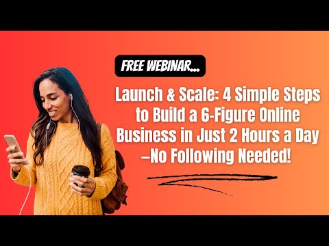 Launch & Scale 4 Simple Steps to Build a 6-Figure Online Business in Just 2 Hours a Day!