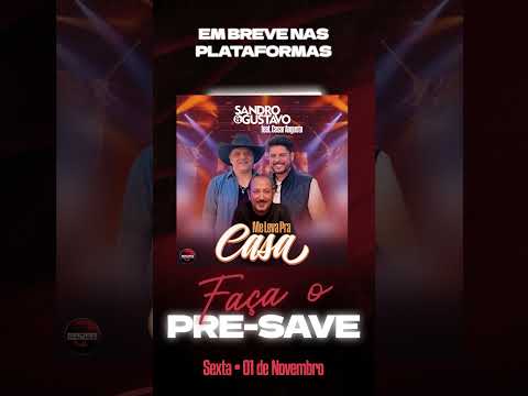 Sandro & Gustavo feat César Augusto - Me Leva Pra Casa #sertanejo