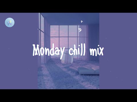 Playlist chill music - Monday chill mix