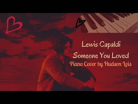 Lewis Capaldi-Someone You Loved (Piano Cover by Hudson Lois )