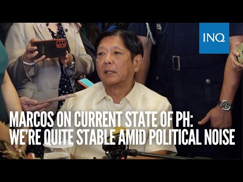 Marcos on current state of PH: We’re quite stable amid political noise