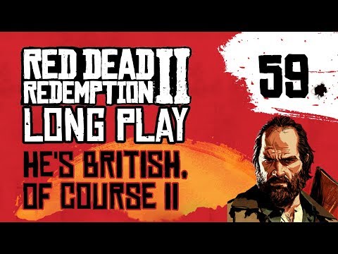 Ep 59 He's British, of Course II – Red Dead Redemption 2 Long Play