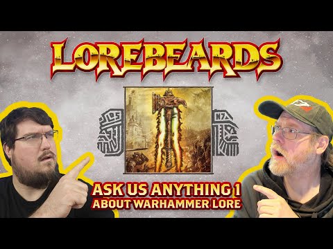 Ask Lorebeards Anything! Warhammer Fantasy's Biggest Nerds Answer ANY Questions You Have!