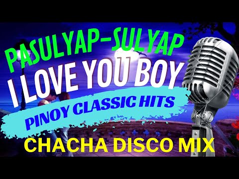 PILIPINAS CLASSIC - PASULYAP SULYAP - I LOVE YOU BOY - TRENDING CHACHA MIX - DJMAR DISCO TRAXX