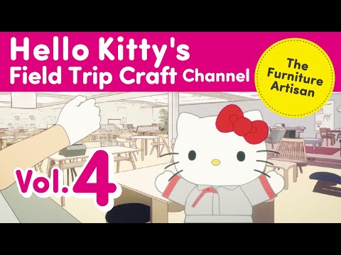 Kênh ký sự đi học làm thủ công của Hello Kitty Tập 4 Tập “Nghệ nhân đồ nội thất"