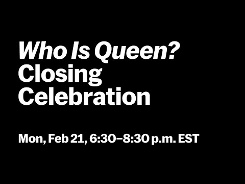 "Who Is Queen?" Closing Celebration