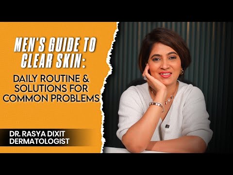 Ultimate Skincare Routine for Men | Everyday Tips for Flawless Skin | Dr.Rasya Dixit