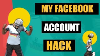 MY FACEBOOK ACCOUNT HACK || MY FREE FIRE ACCOUNT HACK