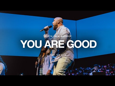 You Are Good By Israel & New Breed (Tim Rice) | North Palm Worship