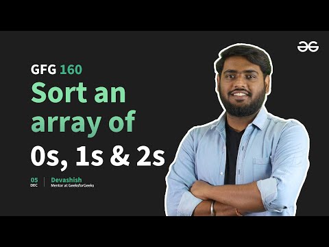 GfG 160 | Day - 21 | Sort an array of 0s, 1s and 2s | 160 Days Daily DSA Problem Solving | GfG