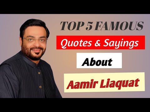 Top 5 famous quotes and sayings about Aamir Liaquat you must read 