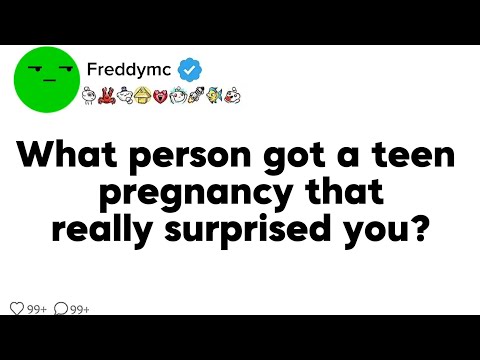 What person got a teen pregnancy thatreally surprised you?