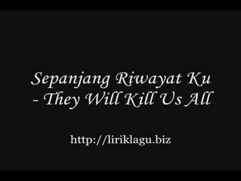 Sepanjang Riwayat Ku - They Will Kill Us All ( liriklagu.biz )