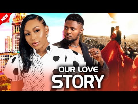 Our Love Story (NEW RELEASED)- EBUBE NWAGBO & MAURICE SAM 2024 Nigerian Movie