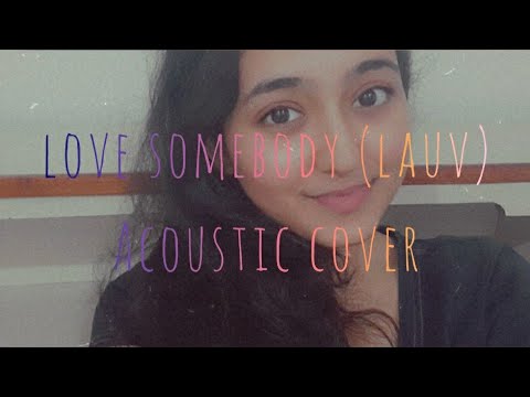 Love somebody by Lauv (acoustic cover)