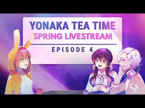 《 Yonaka Tea Time 》(EPISODE 4) Spring Livestream: Go Feral Go Stupid (TV Edit)