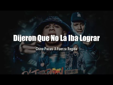 Dijeron Que No La Iba Lograr - Chino Pacas X Fuerza Regida (Letra/Lyrics)