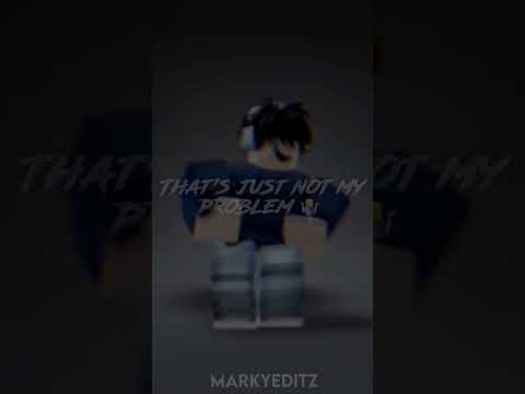 that’s just not my problem 🤷 | Roblox Edit | ib:​⁠ @alvoreyxo