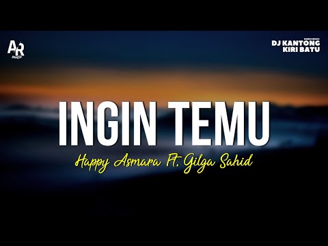 Ingin Temu - Happy Asmara Ft. Gilga Sahid (LIRIK)