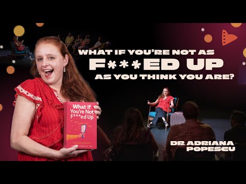 Dr. Adriana Popescu: What if you're not as F**ked up as you think you are? Book Talk