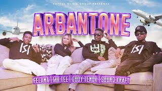 ARBANTONE ( Visualizer ) - FELANA FT MR TEE, GODY TENNOR & SOUNDKRAFT