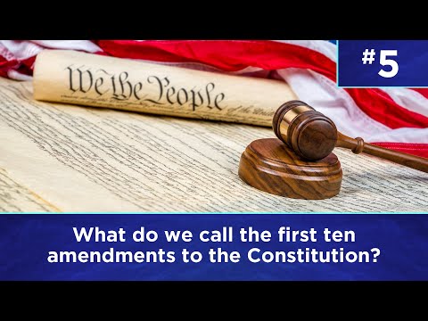 Q5: What do we call the first ten amendments to the Constitution?