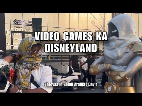 VIDEO GAMES KA DISNEY LAND | SHREYAS IN SAUDI ARABIA | DAY 1