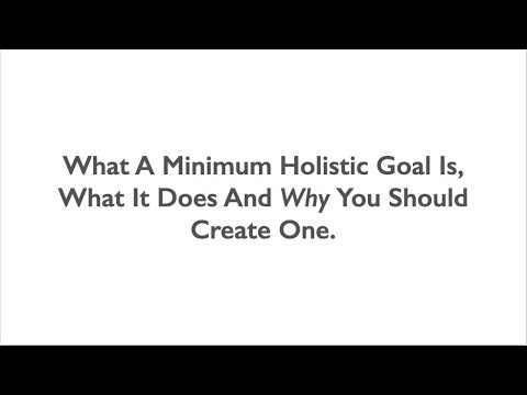 What Is A Minimum Holistic Goal...And Why You Should Create One