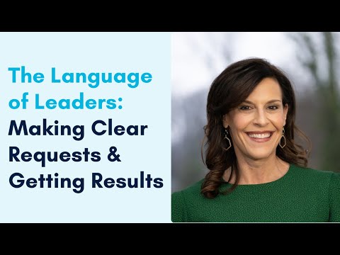 The Language of Leaders: Making Clear Requests and Getting Results