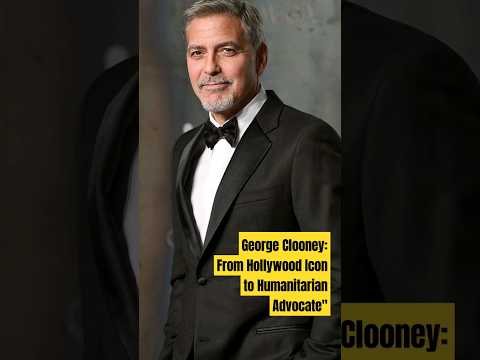 George Clooney: From Hollywood Icon to Humanitarian Advocate