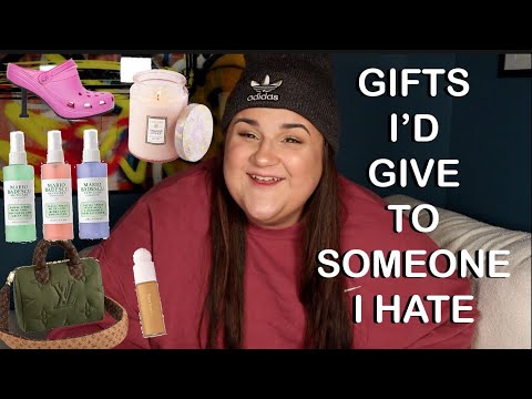 Gifts I'd Give to Someone I HATE...