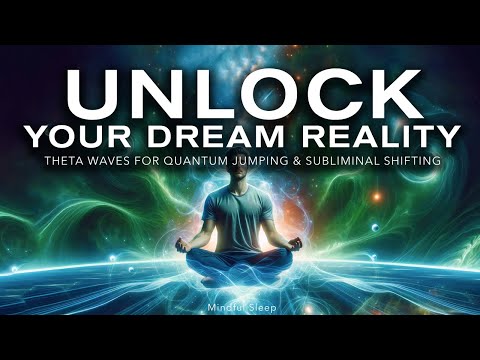 Unlock Your Dream Reality: 4 Hours Theta Waves for Quantum Jumping & Subliminal Shifting