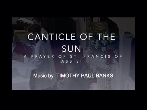 Canticle of the Sun - A prayer of St. Francis - Music by T P Banks