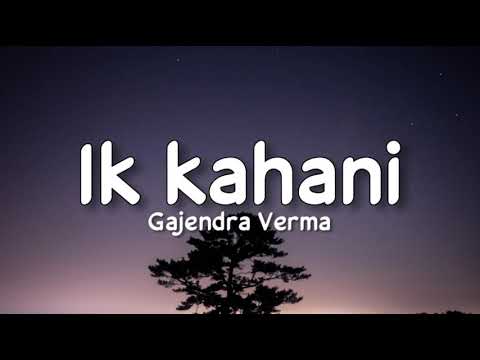 Ik kahani (Lyrics) - Gajendra Verma