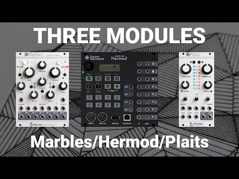 3 Modules: Marbles, Hermod, Plaits