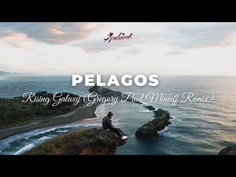 Rising Galaxy - Pelagos (Gregory Paul Mineeff Remix) [ambient epic cinematic]