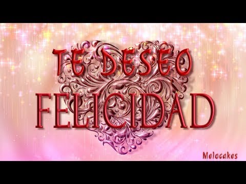 🎶💗 Te Deseo Felicidad 🎶💗4K Animation Greeting Cards