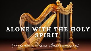 Prophetic Warfare Harp Instrumental Worship/ALONE WITH THE HOLY SPIRIT/Background Prayer Music