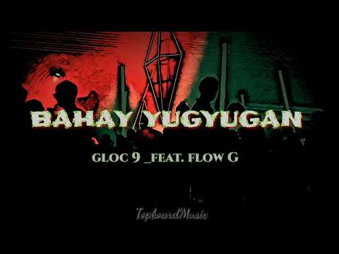 GLOC 9_FEAT. FLOW G |BAHAY YUGYUGAN |LYRICS MUSIC