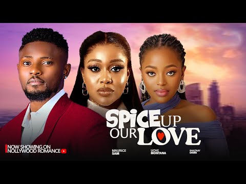 SPICE UP OUR LOVE ~ MAURICE SAM, SHAZNAY OKAWA, UCHE MONTANA 2024 LATEST TRENDING NIGERIAN MOVIES