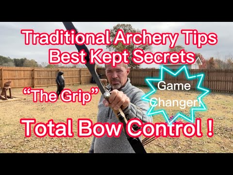 Traditional Archery Shooting Tips “The Grip” And Total Bow Control!